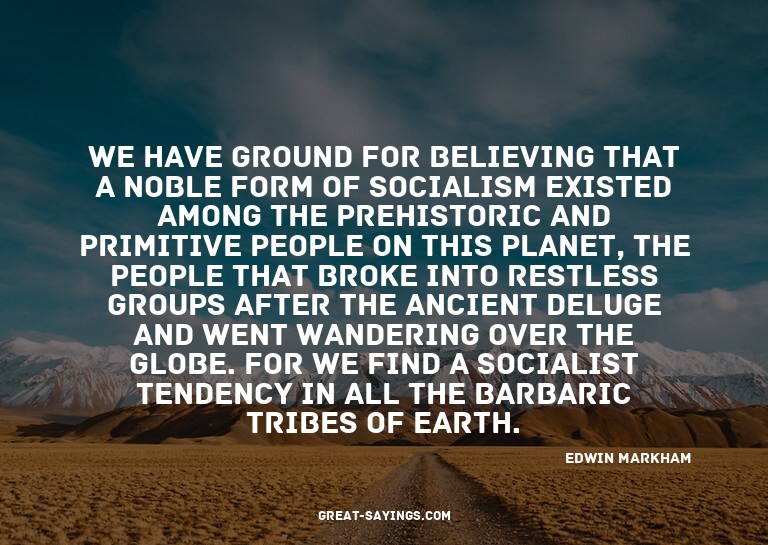 We have ground for believing that a noble form of socia