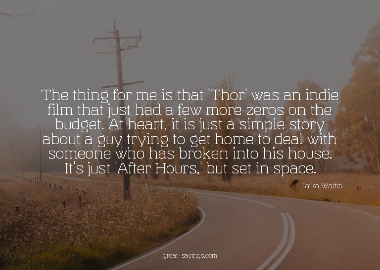 The thing for me is that 'Thor' was an indie film that