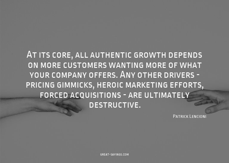 At its core, all authentic growth depends on more custo