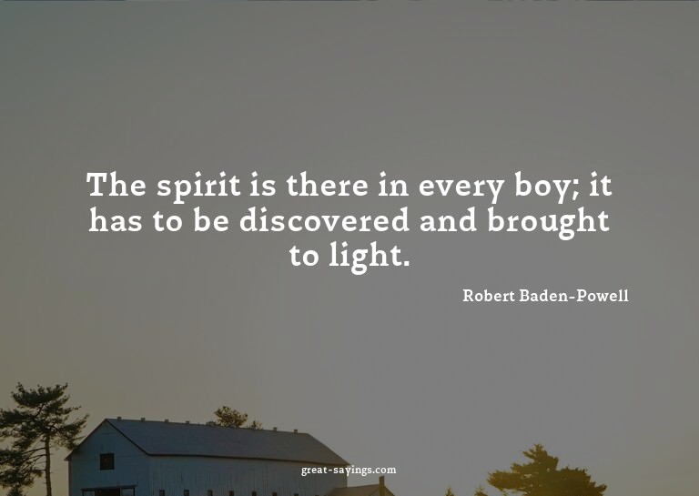 The spirit is there in every boy; it has to be discover