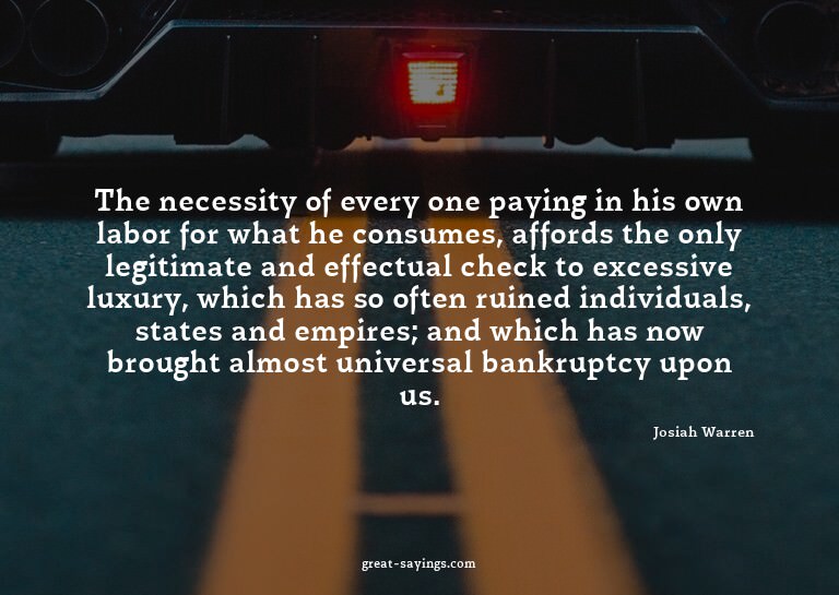 The necessity of every one paying in his own labor for