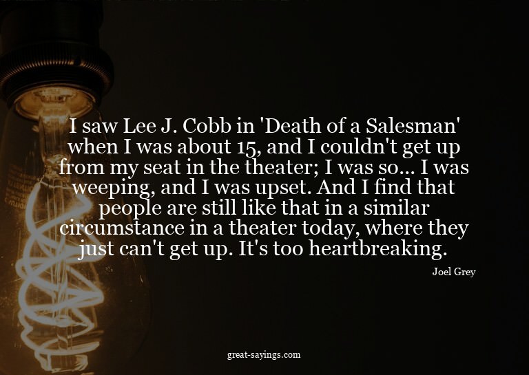I saw Lee J. Cobb in 'Death of a Salesman' when I was a