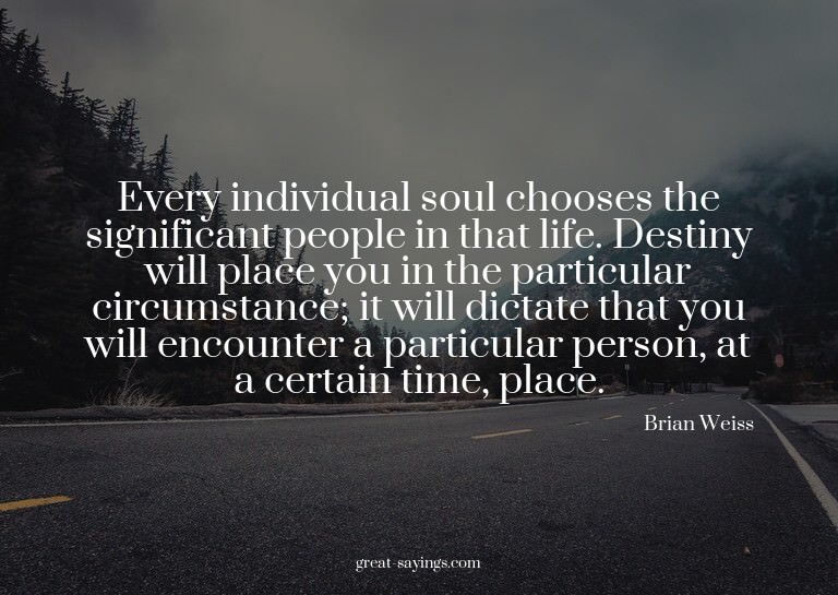 Every individual soul chooses the significant people in