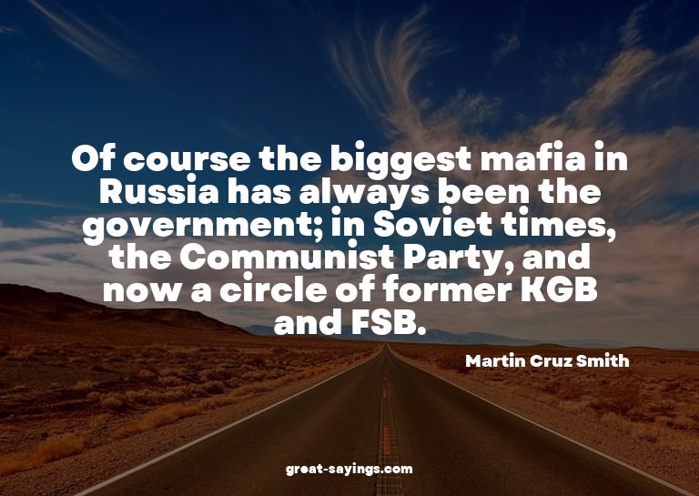 Of course the biggest mafia in Russia has always been t