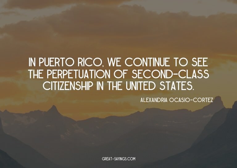 In Puerto Rico, we continue to see the perpetuation of