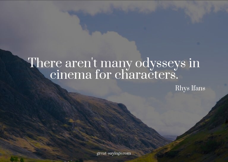 There aren't many odysseys in cinema for characters.

