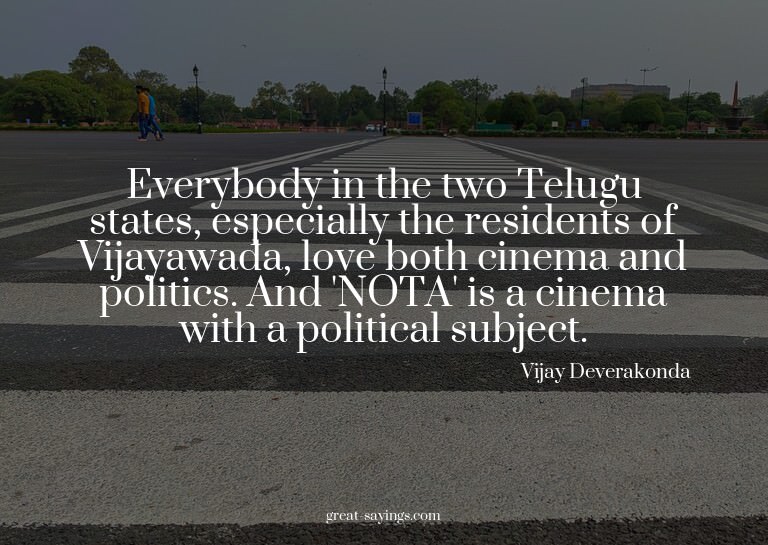 Everybody in the two Telugu states, especially the resi