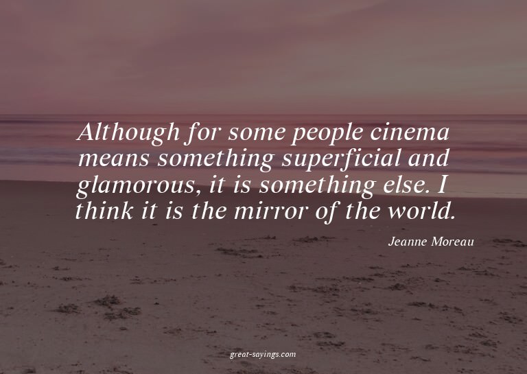 Although for some people cinema means something superfi