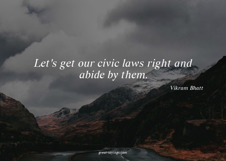 Let's get our civic laws right and abide by them.


