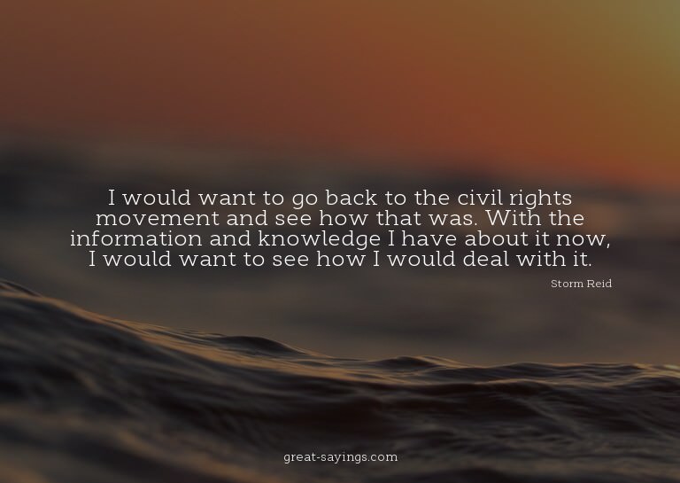 I would want to go back to the civil rights movement an
