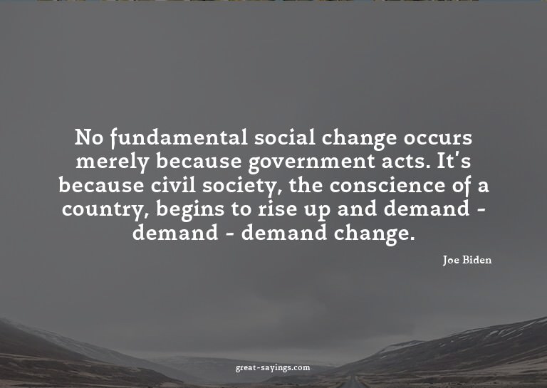 No fundamental social change occurs merely because gove