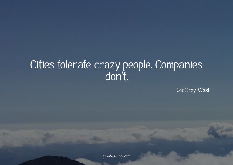 Cities tolerate crazy people. Companies don't.

