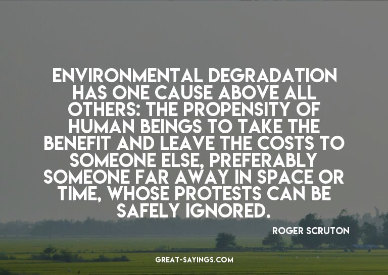 Environmental degradation has one cause above all other