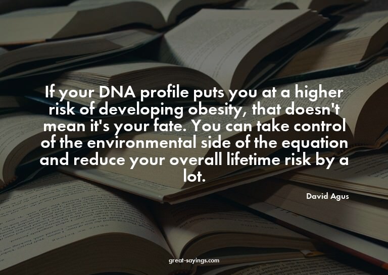 If your DNA profile puts you at a higher risk of develo