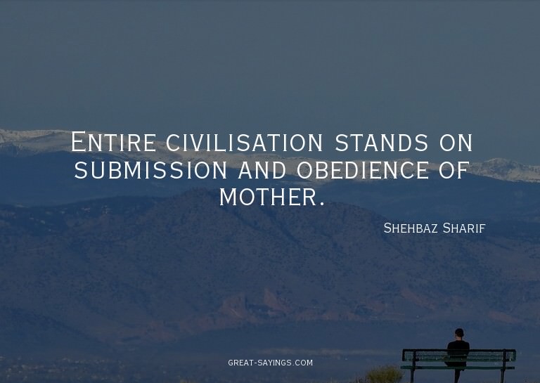 Entire civilisation stands on submission and obedience