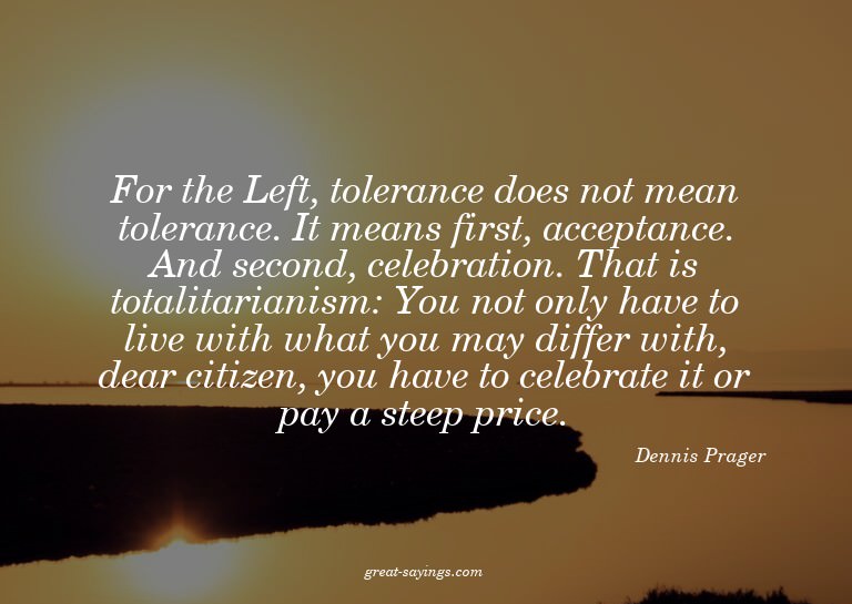 For the Left, tolerance does not mean tolerance. It mea