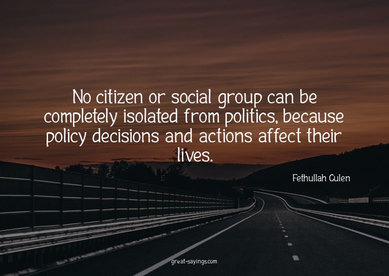 No citizen or social group can be completely isolated f