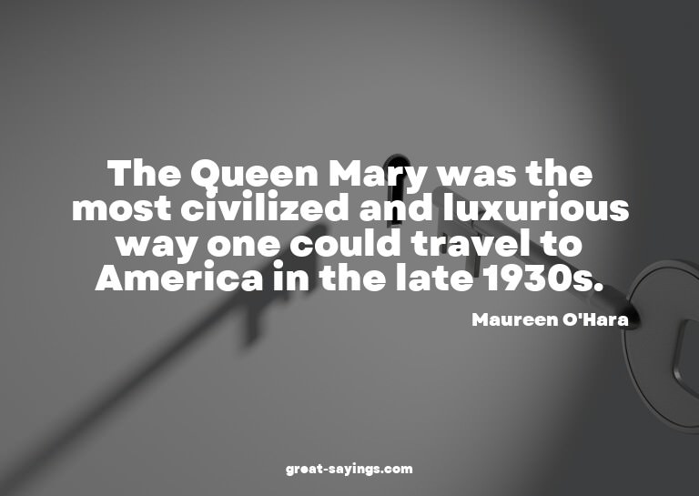 The Queen Mary was the most civilized and luxurious way
