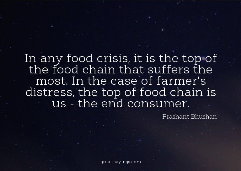 In any food crisis, it is the top of the food chain tha