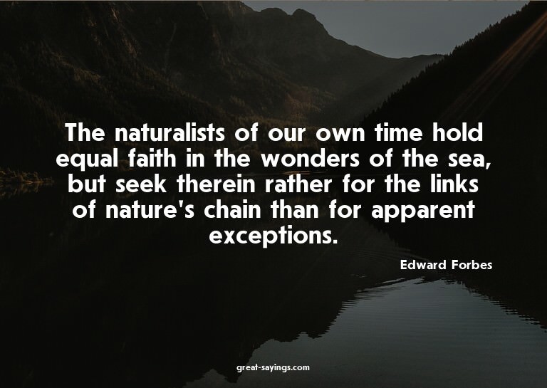 The naturalists of our own time hold equal faith in the