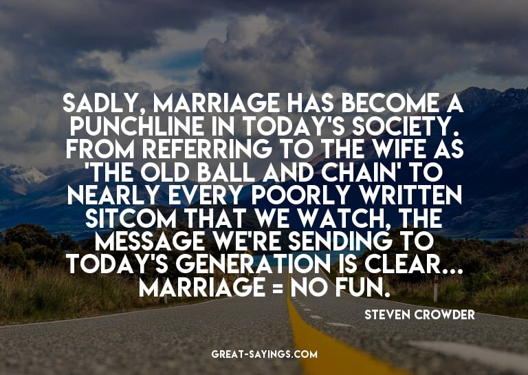 Sadly, marriage has become a punchline in today's socie