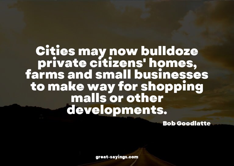 Cities may now bulldoze private citizens' homes, farms