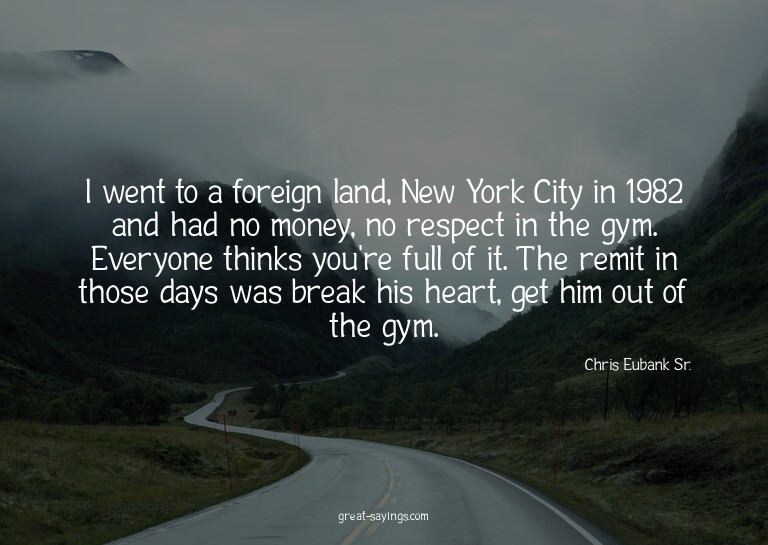 I went to a foreign land, New York City in 1982 and had