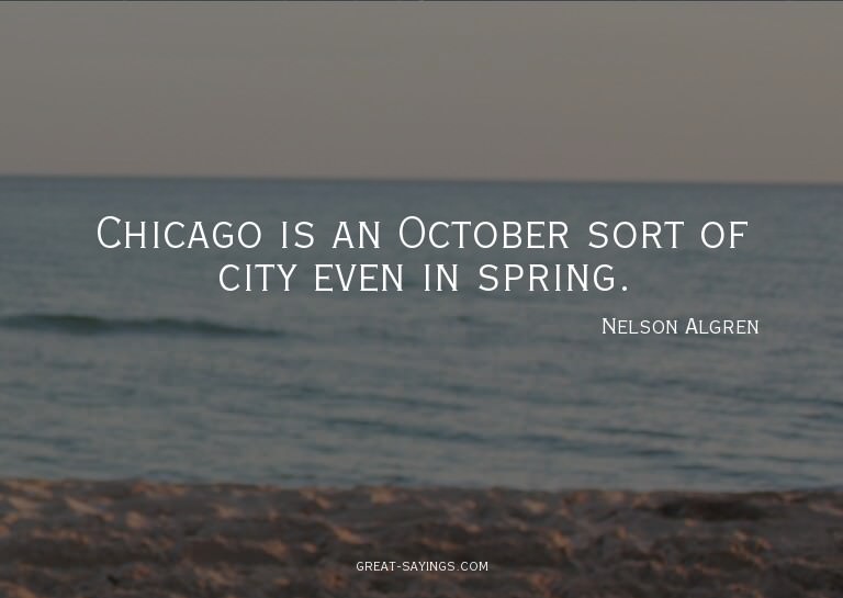 Chicago is an October sort of city even in spring.

