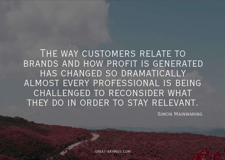 The way customers relate to brands and how profit is ge