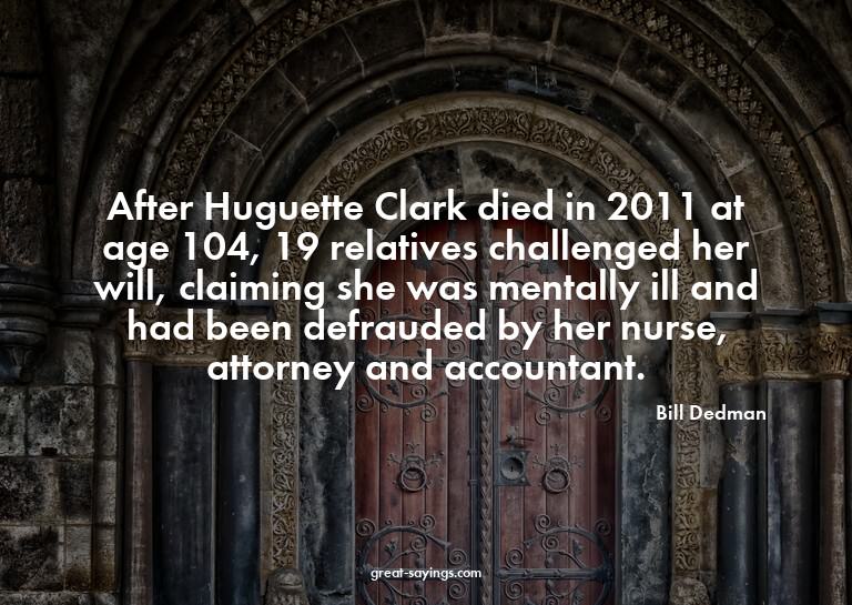 After Huguette Clark died in 2011 at age 104, 19 relati