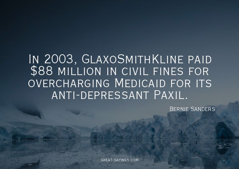 In 2003, GlaxoSmithKline paid $88 million in civil fine