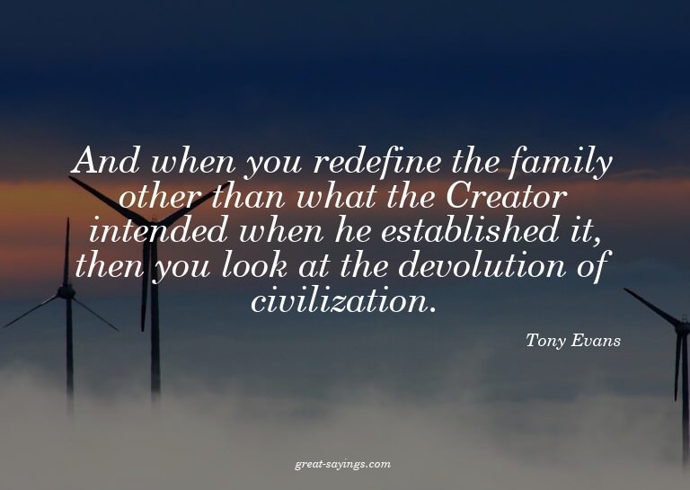 And when you redefine the family other than what the Cr