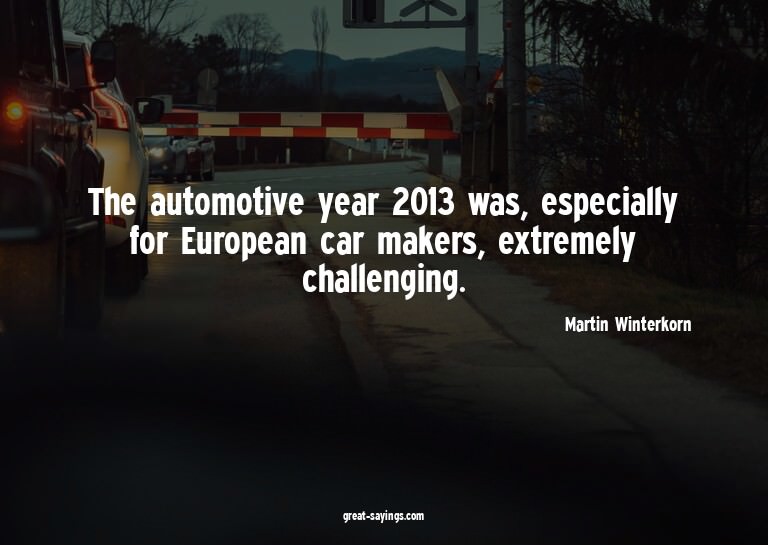 The automotive year 2013 was, especially for European c