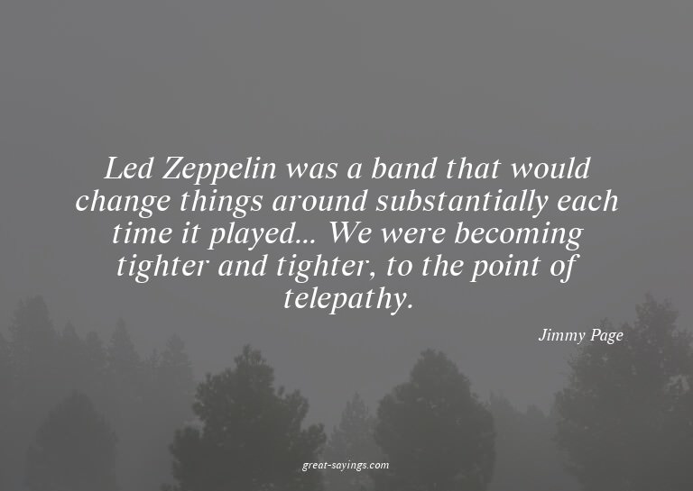 Led Zeppelin was a band that would change things around