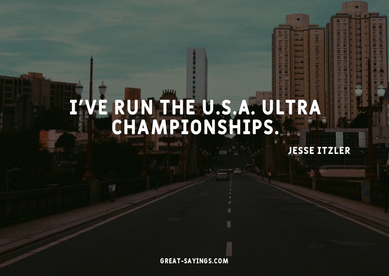 I've run the U.S.A. Ultra Championships.

