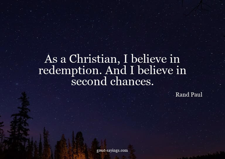 As a Christian, I believe in redemption. And I believe