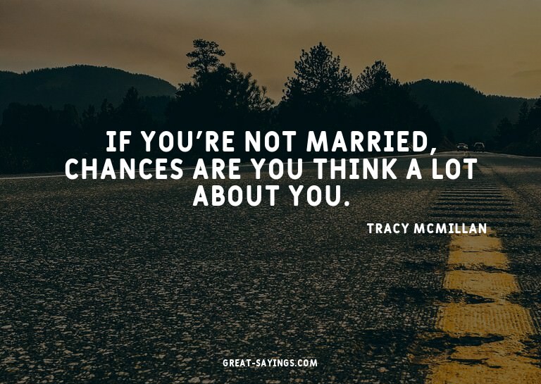 If you're not married, chances are you think a lot abou