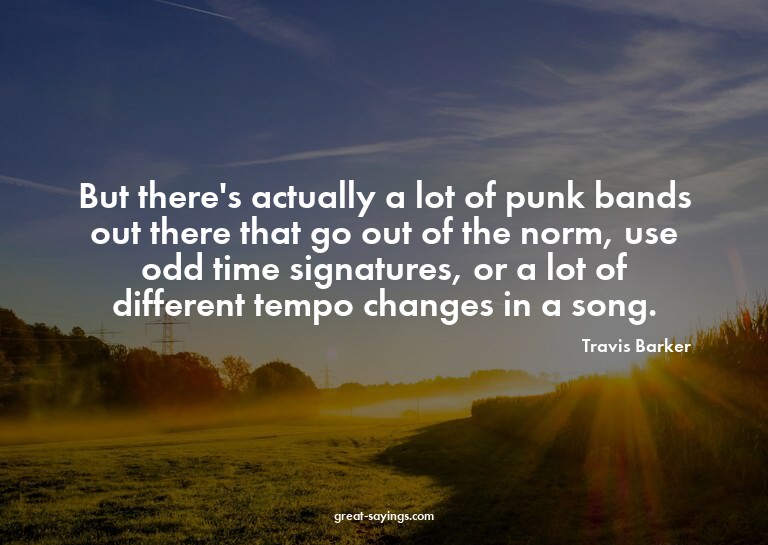 But there's actually a lot of punk bands out there that