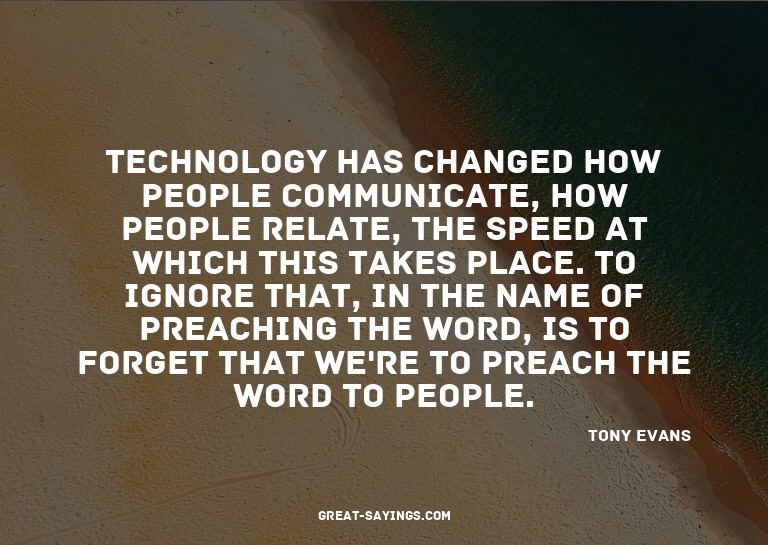 Technology has changed how people communicate, how peop