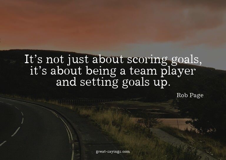 It's not just about scoring goals, it's about being a t