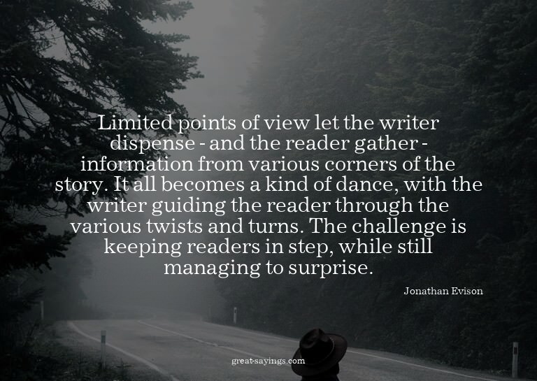Limited points of view let the writer dispense - and th