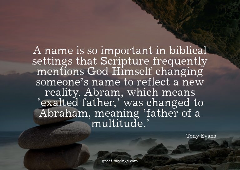 A name is so important in biblical settings that Script