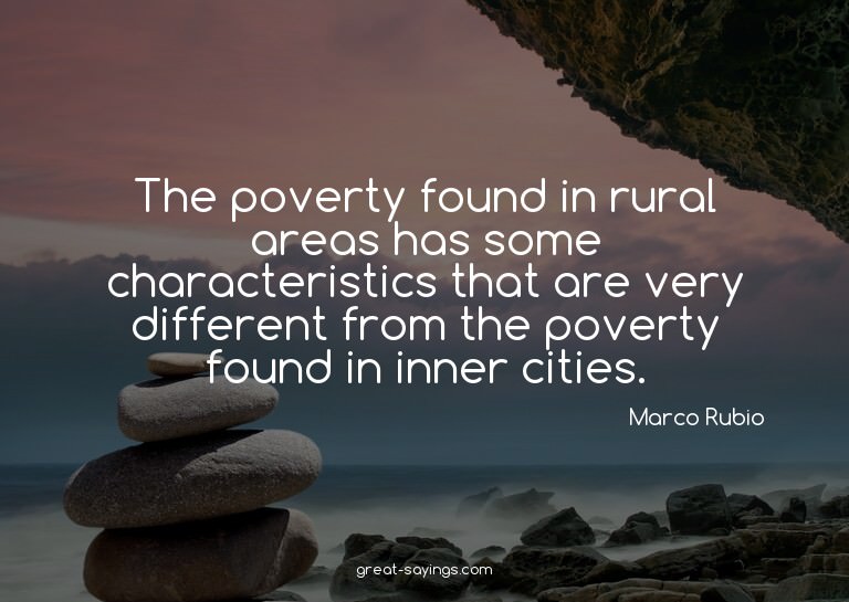 The poverty found in rural areas has some characteristi