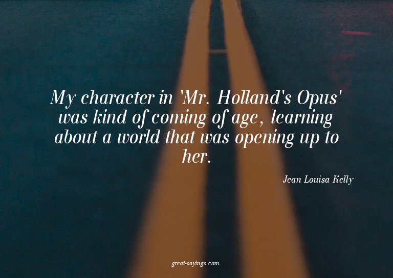 My character in 'Mr. Holland's Opus' was kind of coming