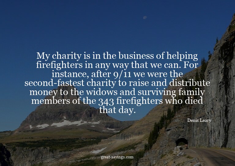 My charity is in the business of helping firefighters i
