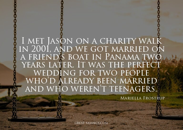 I met Jason on a charity walk in 2001, and we got marri