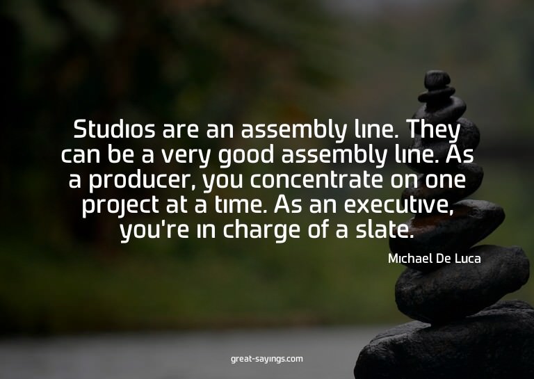 Studios are an assembly line. They can be a very good a