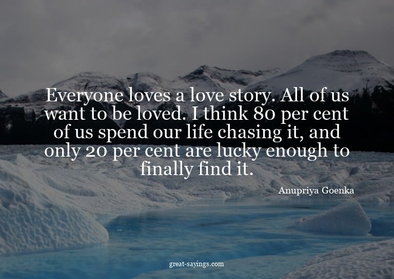 Everyone loves a love story. All of us want to be loved