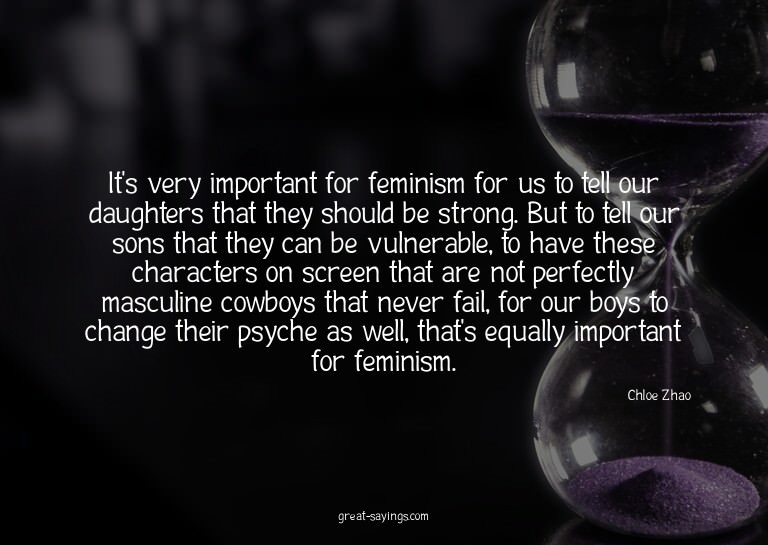 It's very important for feminism for us to tell our dau