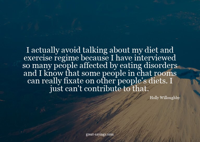 I actually avoid talking about my diet and exercise reg